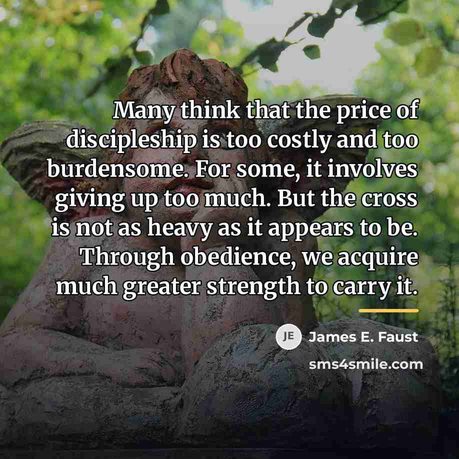 “Many think that the price of discipleship is too costly…” quote by James E. Faust