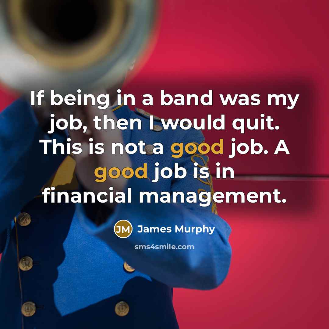 “If being in a band was my job, then I…” quote by James Murphy
