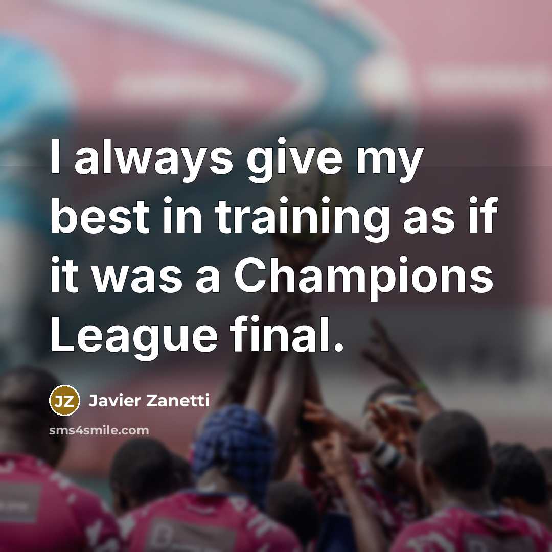 “I always give my best in training as if it…” quote by Javier Zanetti