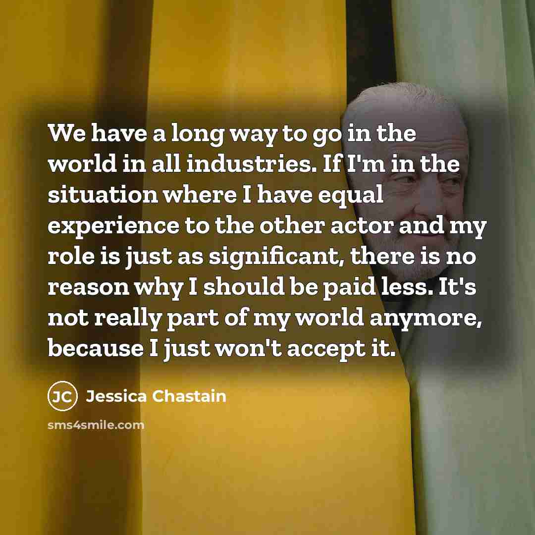 “We have a long way to go in the world…” quote by Jessica Chastain