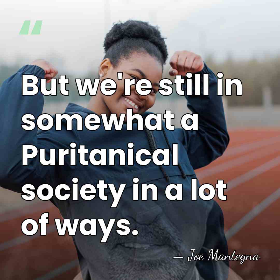But we're still in somewhat a Puritanical society in a lot of&hellip; - Joe Mantegna