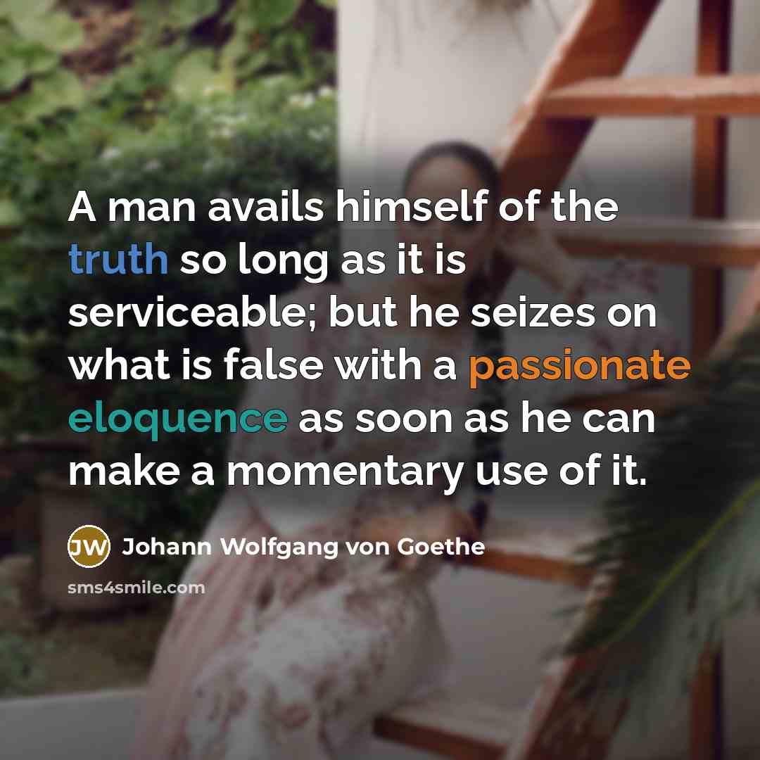 “A man avails himself of the truth so long as…” quote by Johann Wolfgang von Goethe