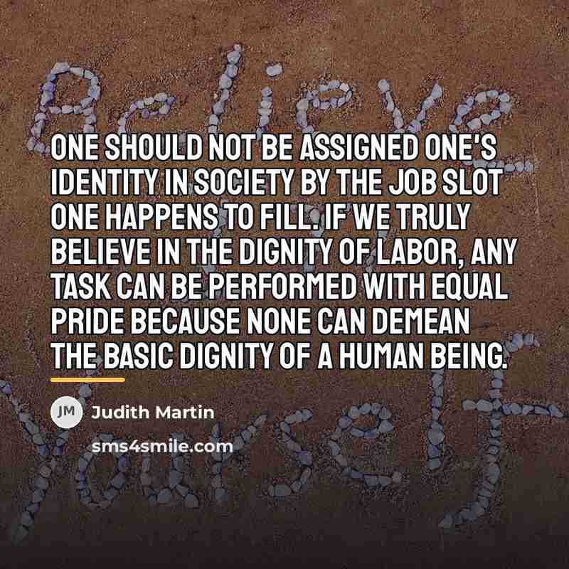 “One should not be assigned one's identity in society by…” quote by Judith Martin