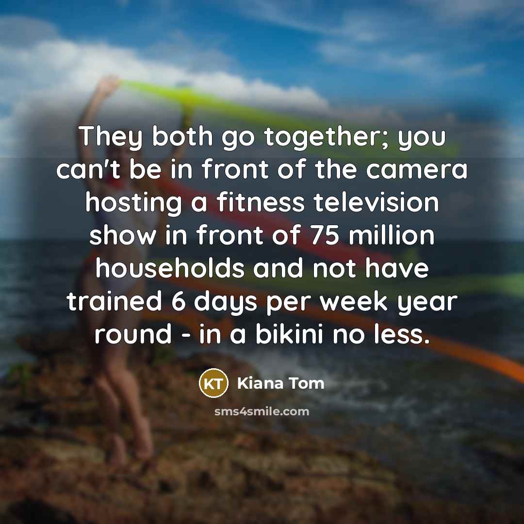 “They both go together; you can't be in front of…” quote by Kiana Tom