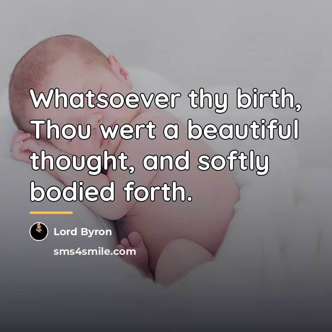 “Whatsoever thy birth, Thou wert a beautiful thought, and softly…” quote by Lord Byron