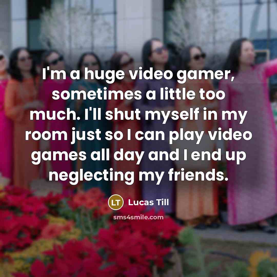 “I'm a huge video gamer, sometimes a little too much.…” quote by Lucas Till