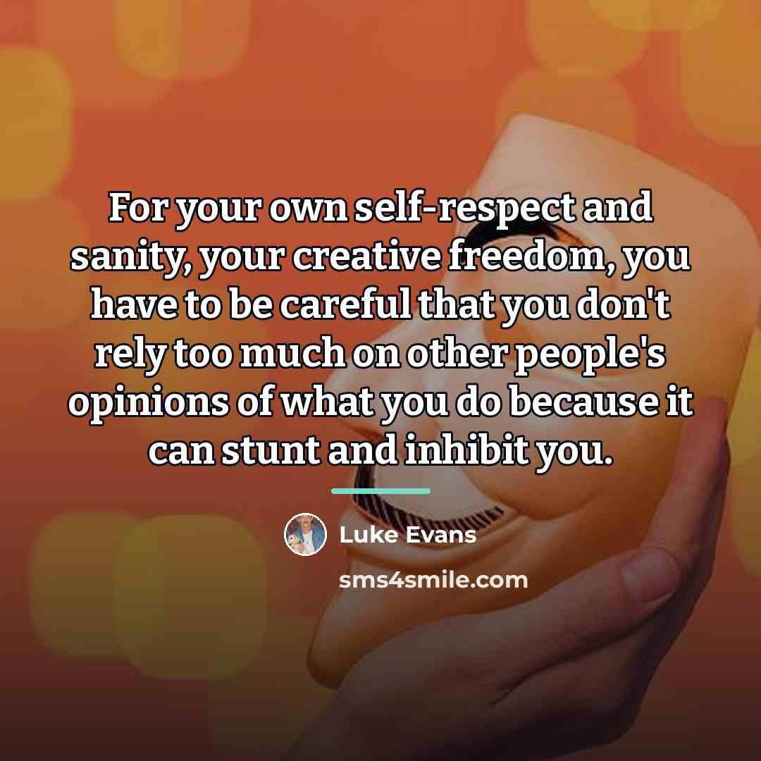 “For your own self-respect and sanity, your creative freedom, you…” quote by Luke Evans
