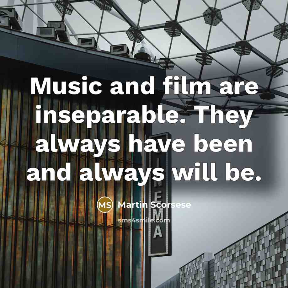 “Music and film are inseparable. They always have been and…” quote by Martin Scorsese