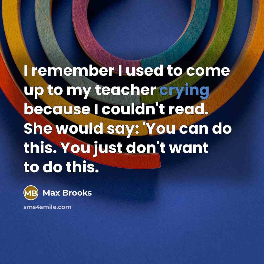 “I remember I used to come up to my teacher…” quote by Max Brooks