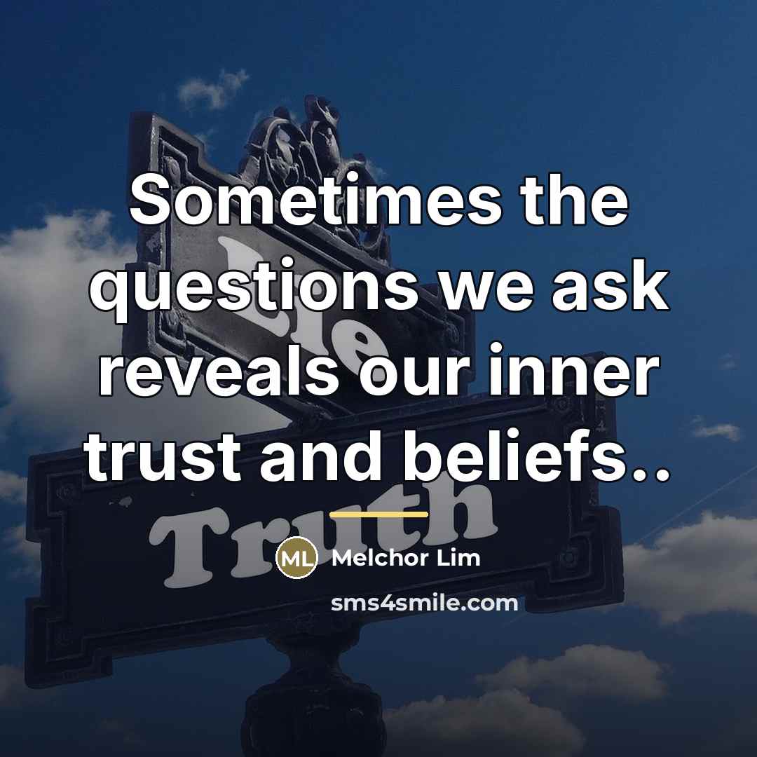 “Sometimes the questions we ask reveals our inner trust and…” quote by Melchor Lim