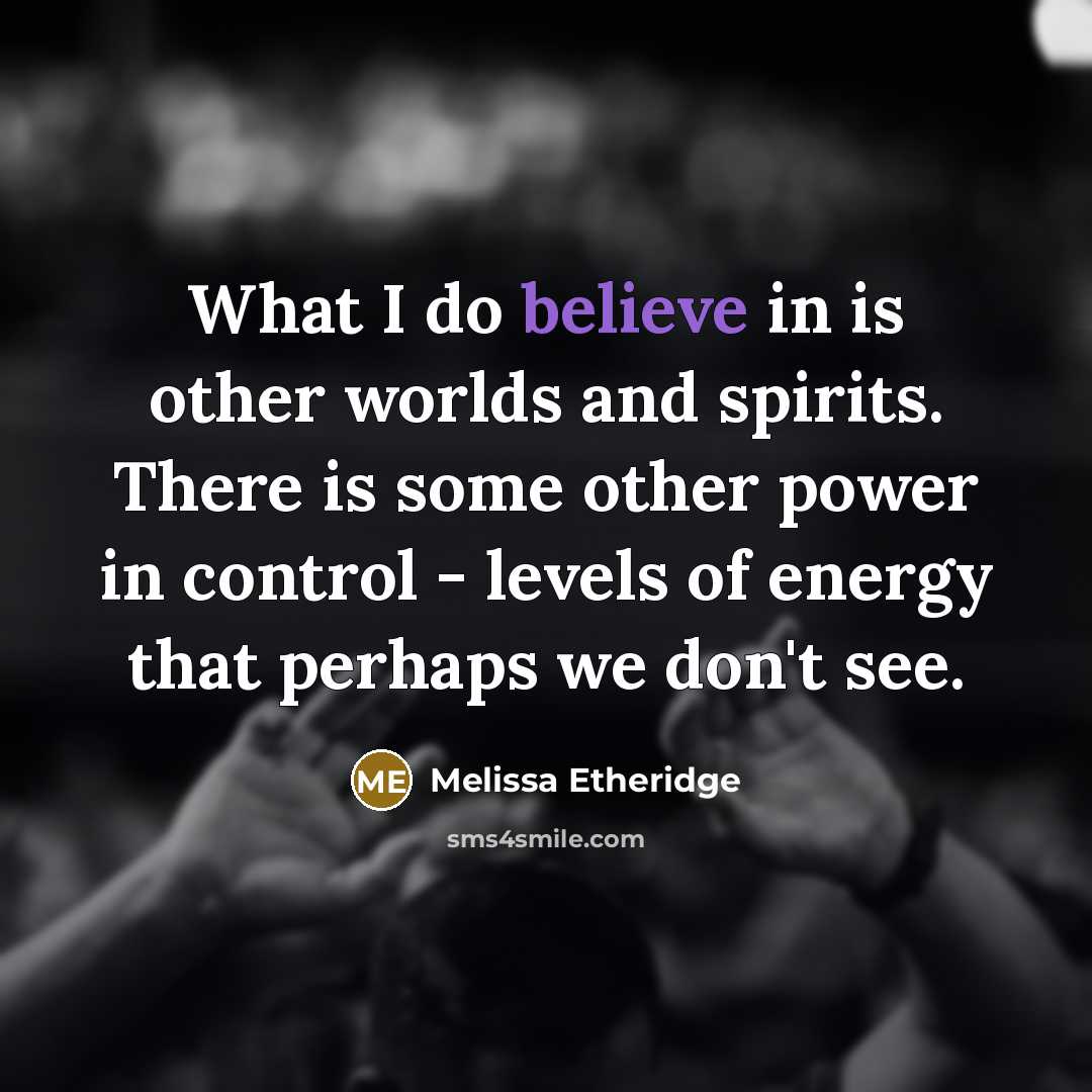 “What I do believe in is other worlds and spirits.…” quote by Melissa Etheridge