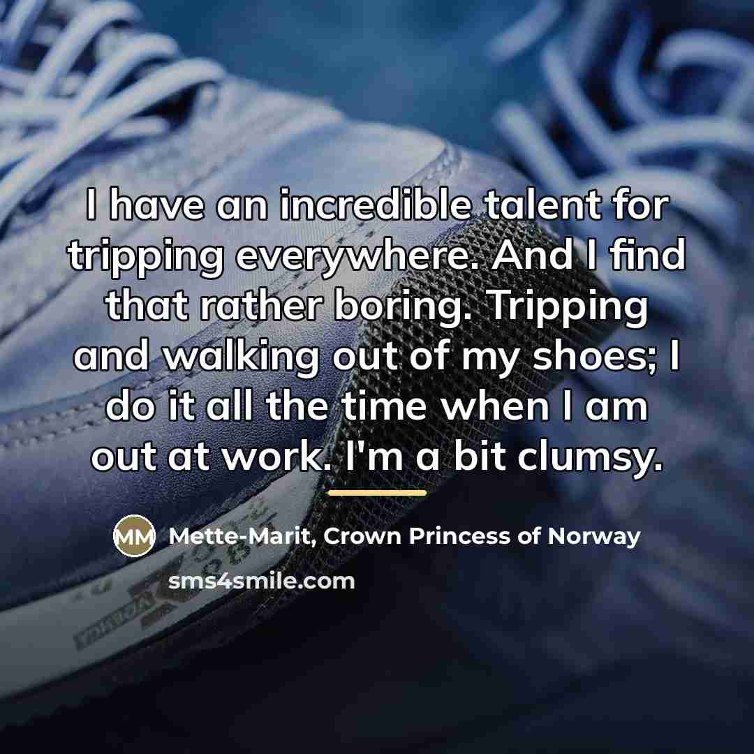 “I have an incredible talent for tripping everywhere. And I…” quote by Mette-Marit, Crown Princess of Norway