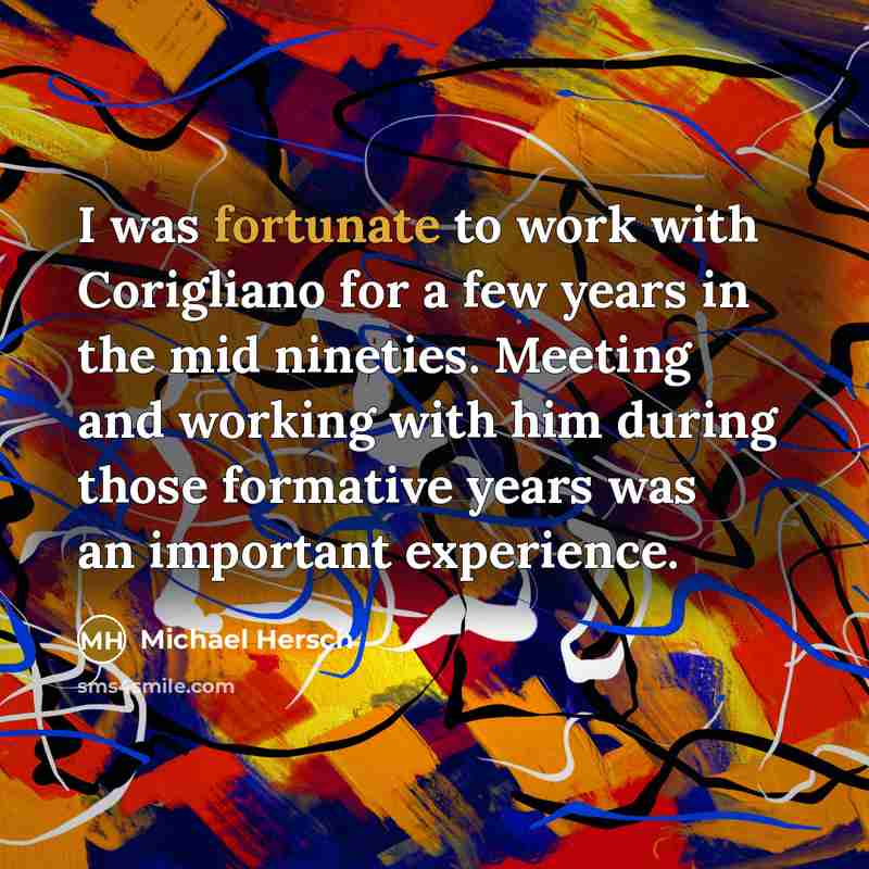 “I was fortunate to work with Corigliano for a few…” quote by Michael Hersch