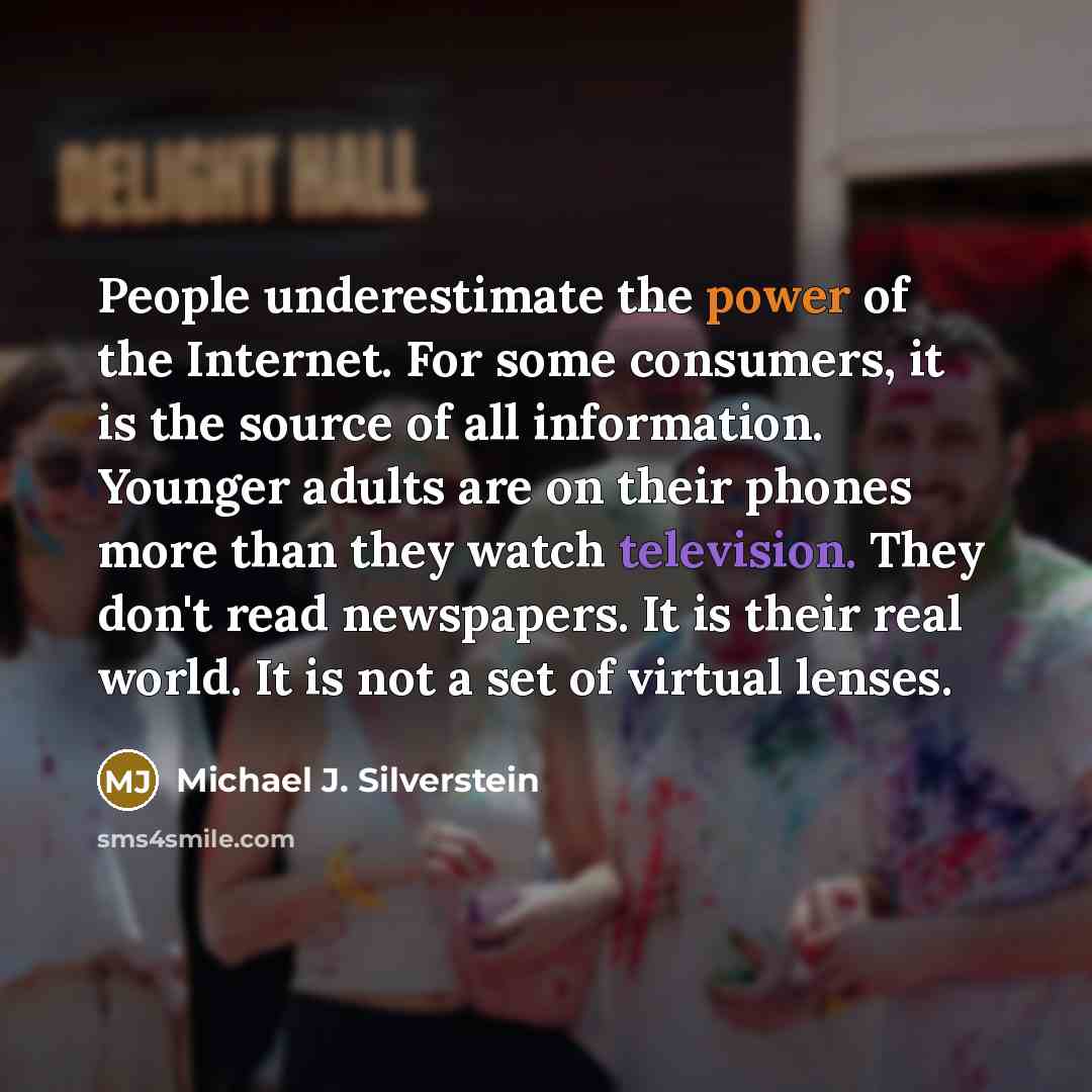 “People underestimate the power of the Internet. For some consumers,…” quote by Michael J. Silverstein