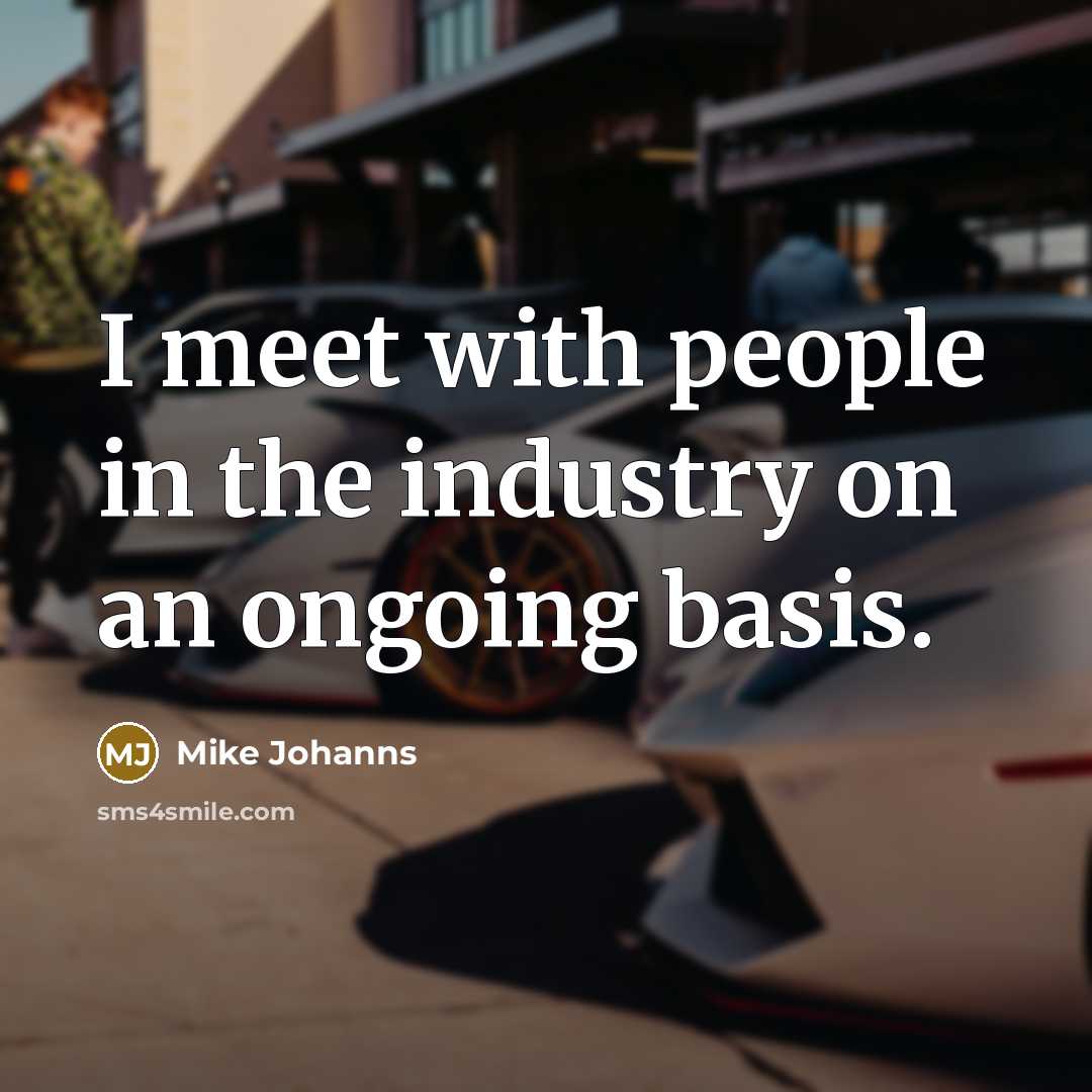 “I meet with people in the industry on an ongoing…” quote by Mike Johanns