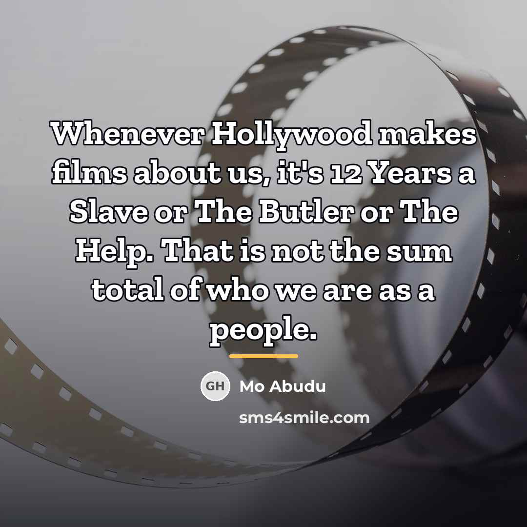 “Whenever Hollywood makes films about us, it's 12 Years a…” quote by Mo Abudu