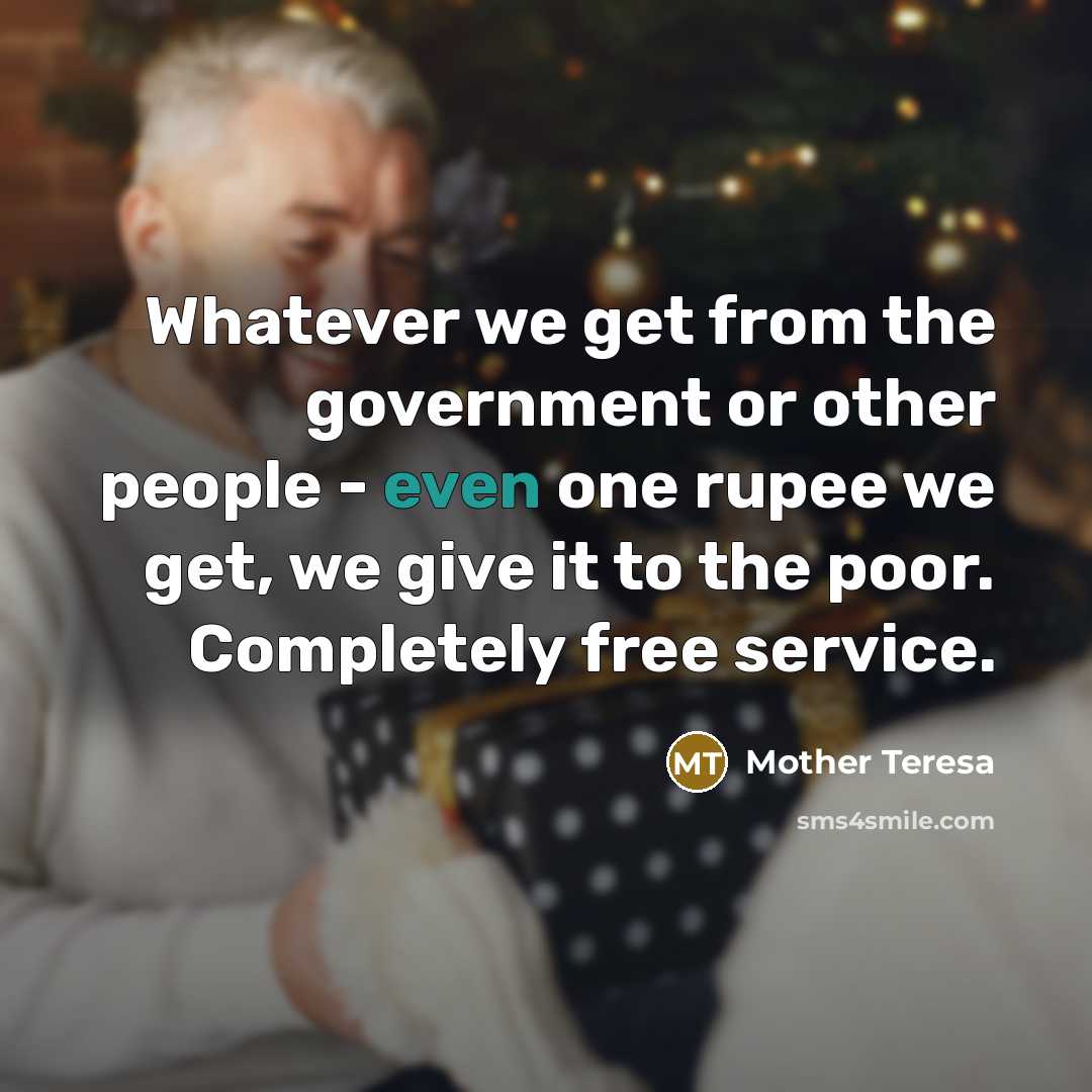 “Whatever we get from the government or other people -…” quote by Mother Teresa