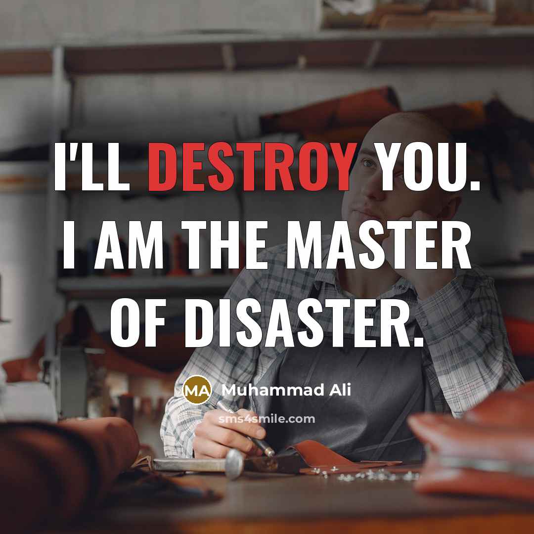 “I'll destroy you. I am the master of disaster.…” quote by Muhammad Ali