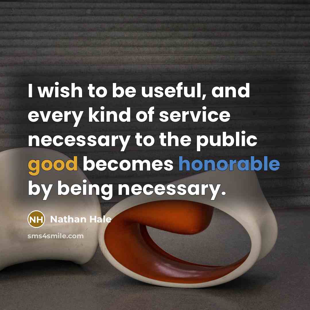 “I wish to be useful, and every kind of service…” quote by Nathan Hale