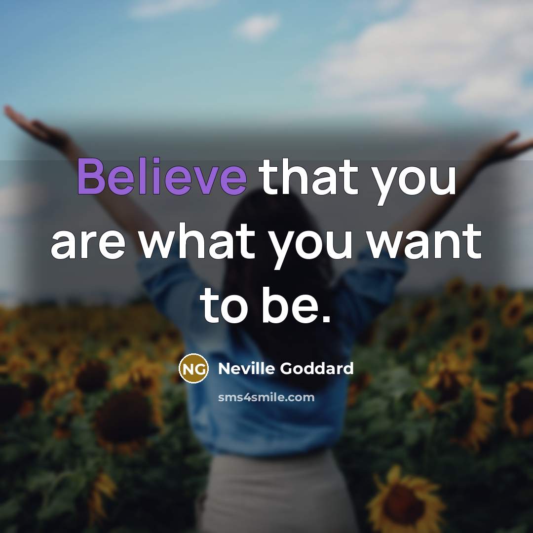 “Believe that you are what you want to be.…” quote by Neville Goddard