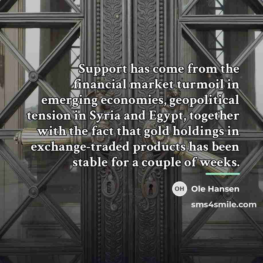 “Support has come from the financial market turmoil in emerging…” quote by Ole Hansen