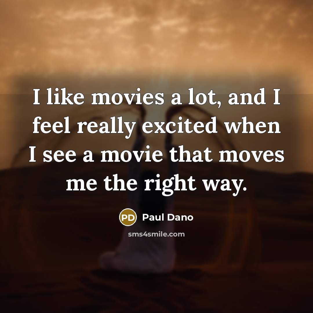 “I like movies a lot, and I feel really excited…” quote by Paul Dano