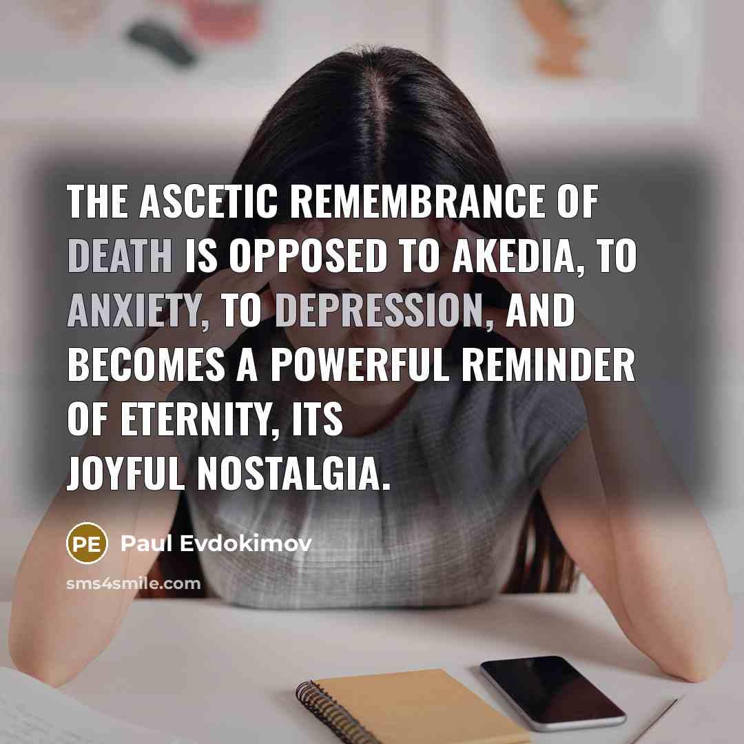 “The ascetic remembrance of death is opposed to akedia, to…” quote by Paul Evdokimov