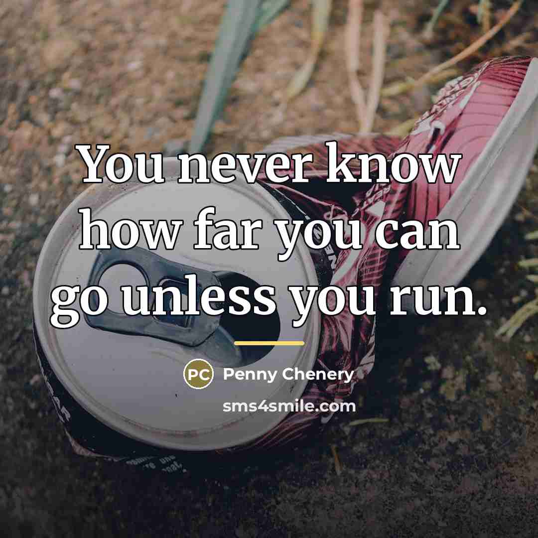 “You never know how far you can go unless you…” quote by Anonymous