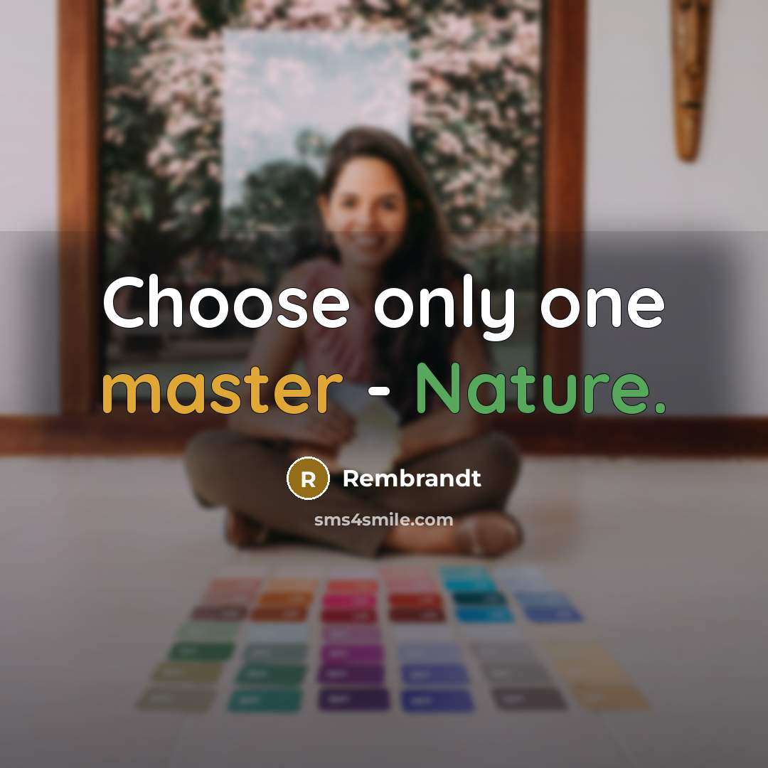“Choose only one master - Nature.” quote by Rembrandt