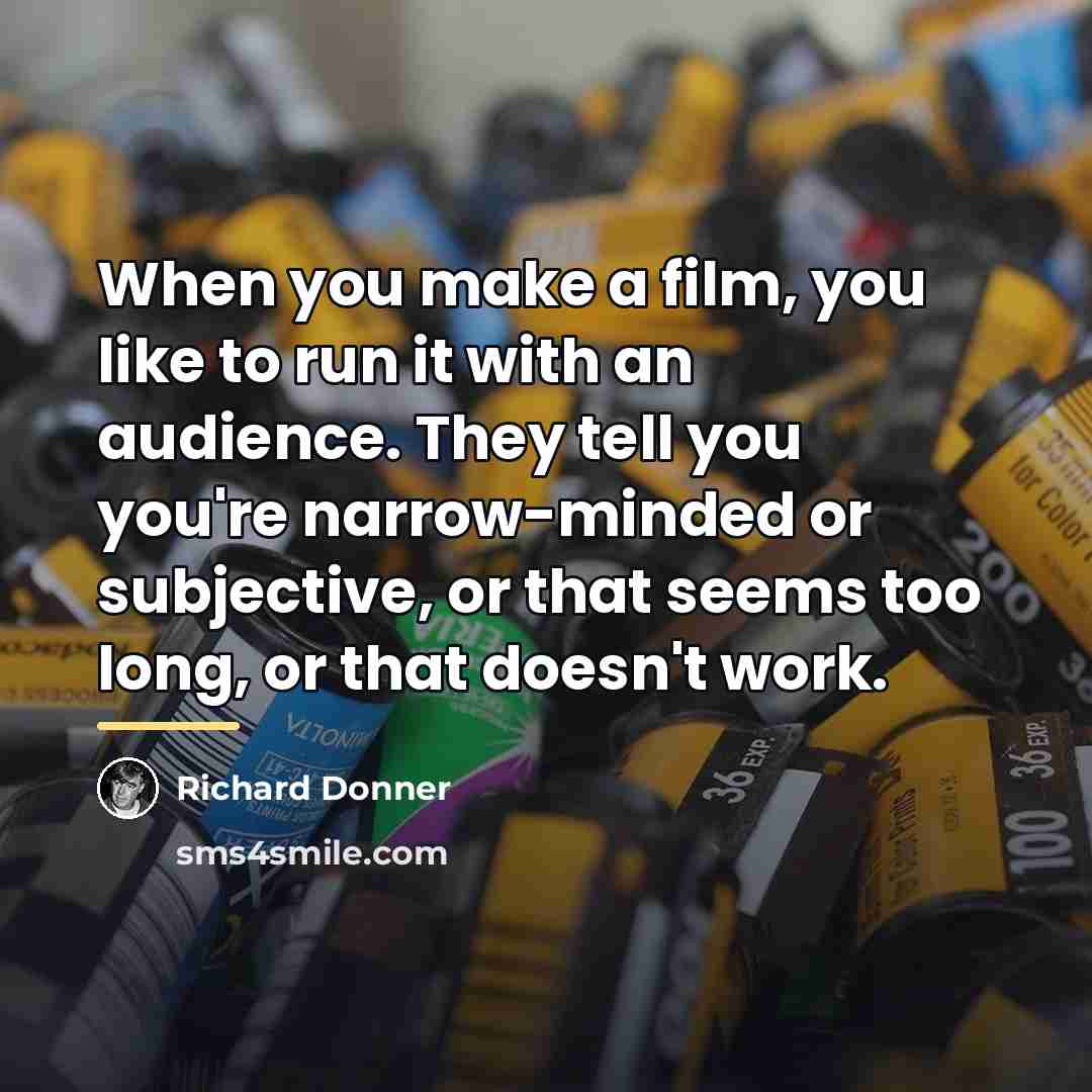 “When you make a film, you like to run it…” quote by Richard Donner