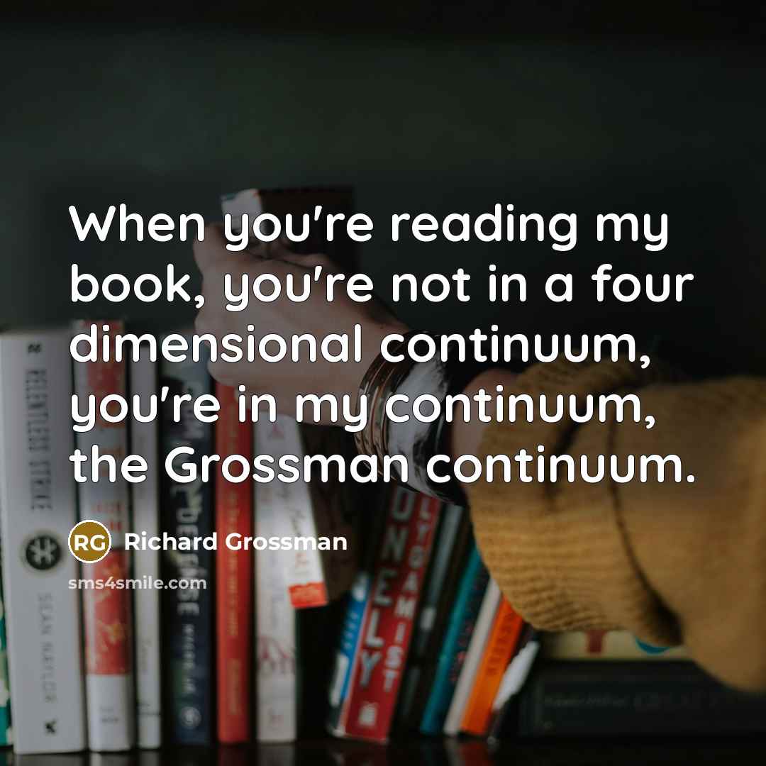 “When you're reading my book, you're not in a four…” quote by Richard Grossman