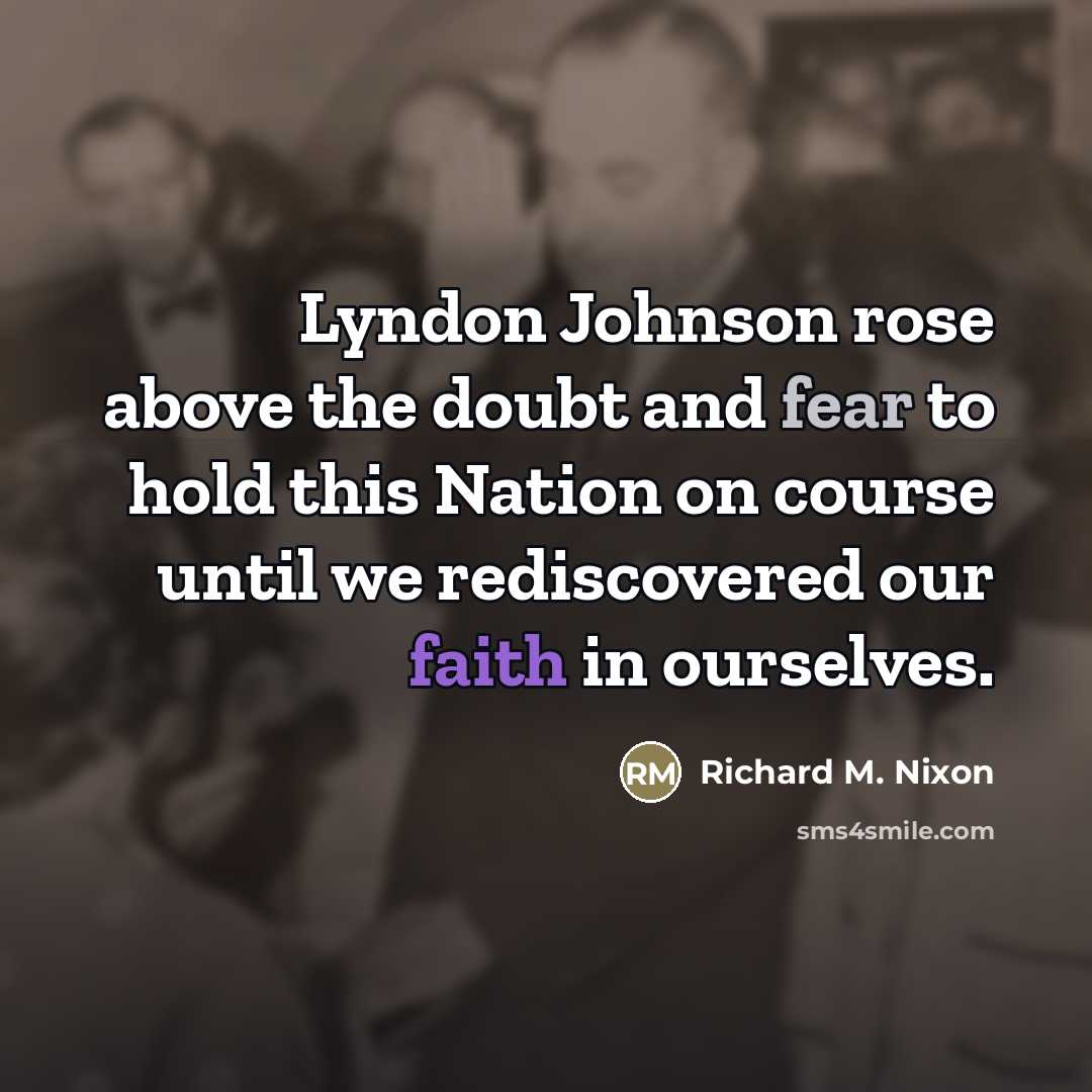 “Lyndon Johnson rose above the doubt and fear to hold…” quote by Richard M. Nixon