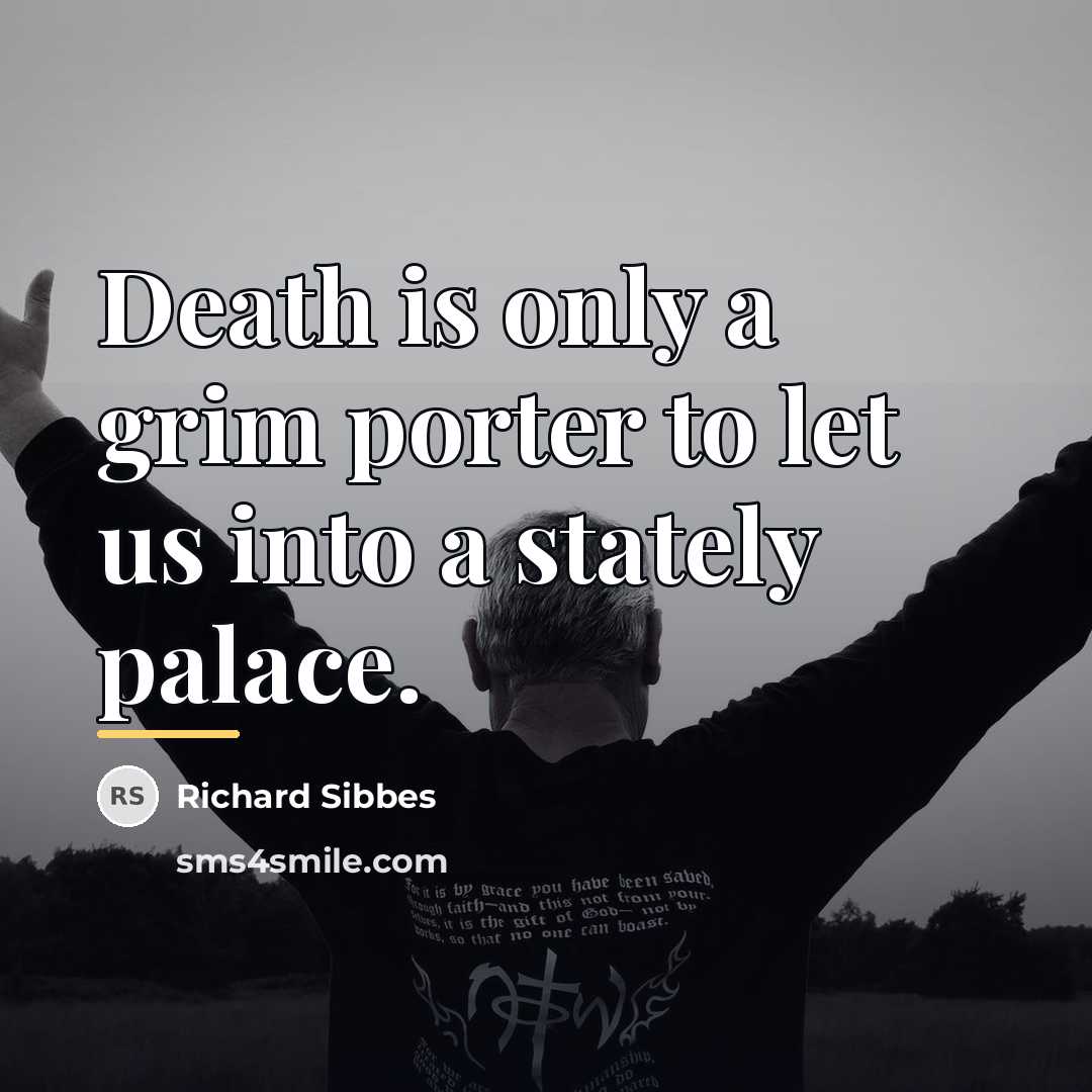 “Death is only a grim porter to let us into…” quote by Richard Sibbes