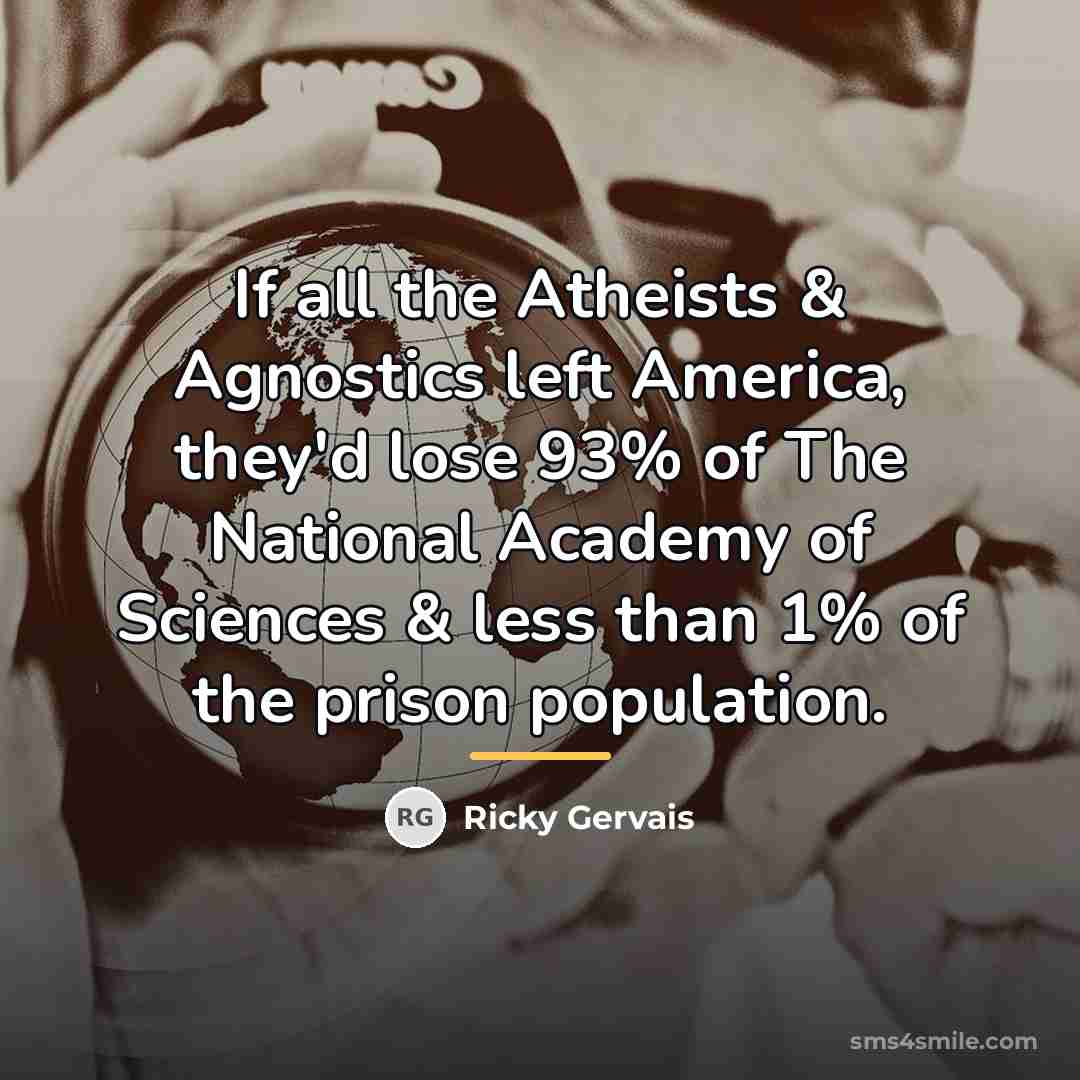 “If all the Atheists & Agnostics left America, they'd lose…” quote by Ricky Gervais