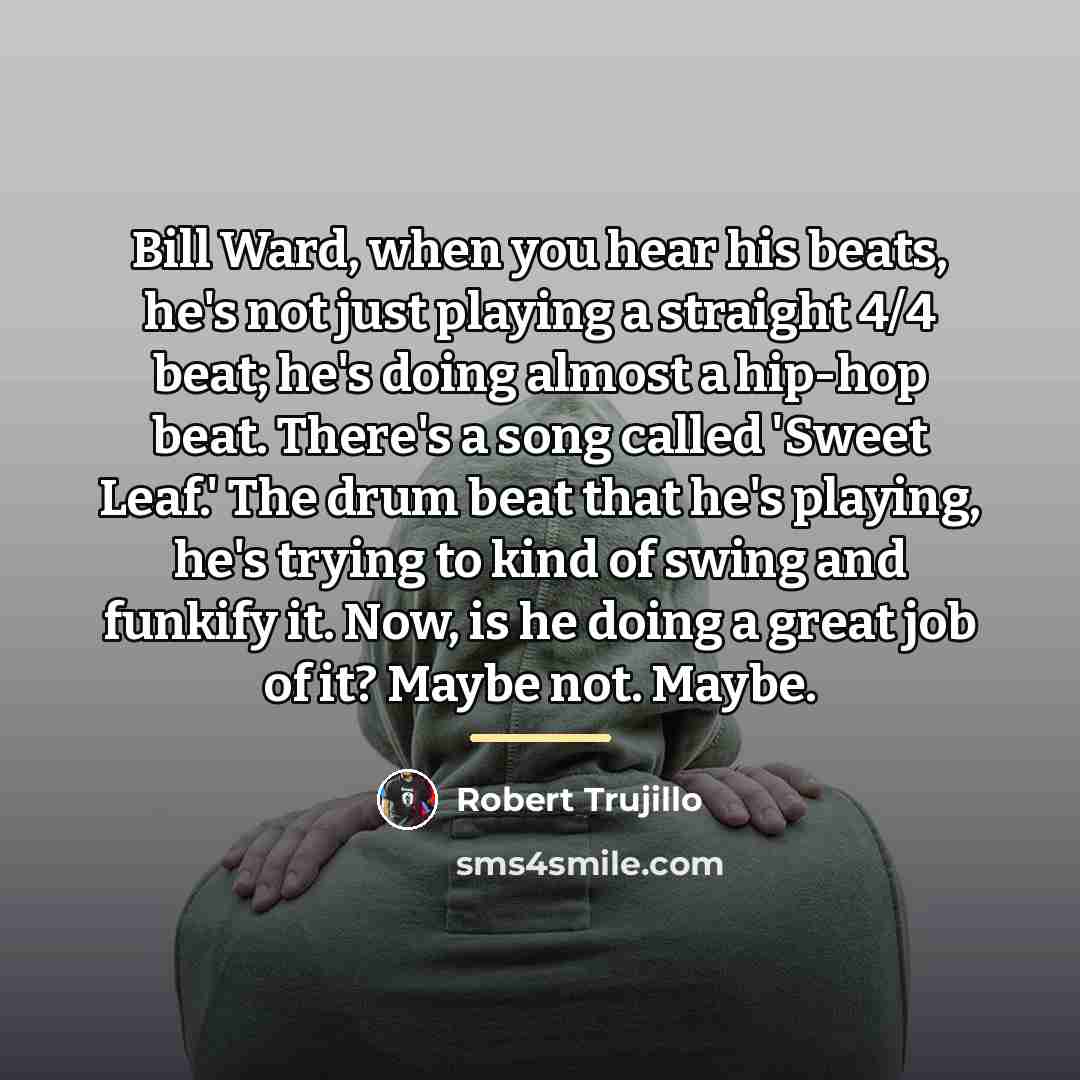 “Bill Ward, when you hear his beats, he's not just…” quote by Robert Trujillo