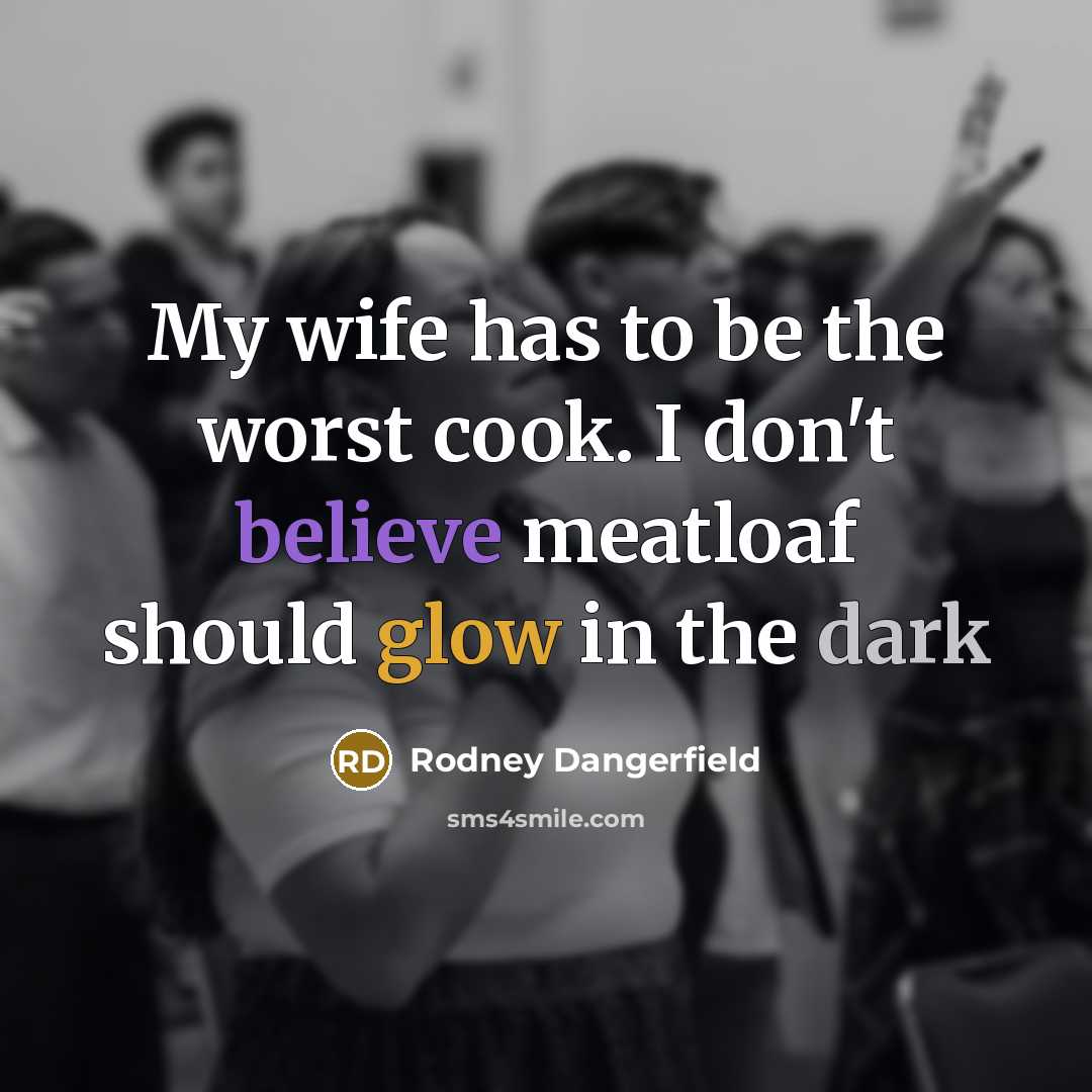 “My wife has to be the worst cook. I don't…” quote by Rodney Dangerfield