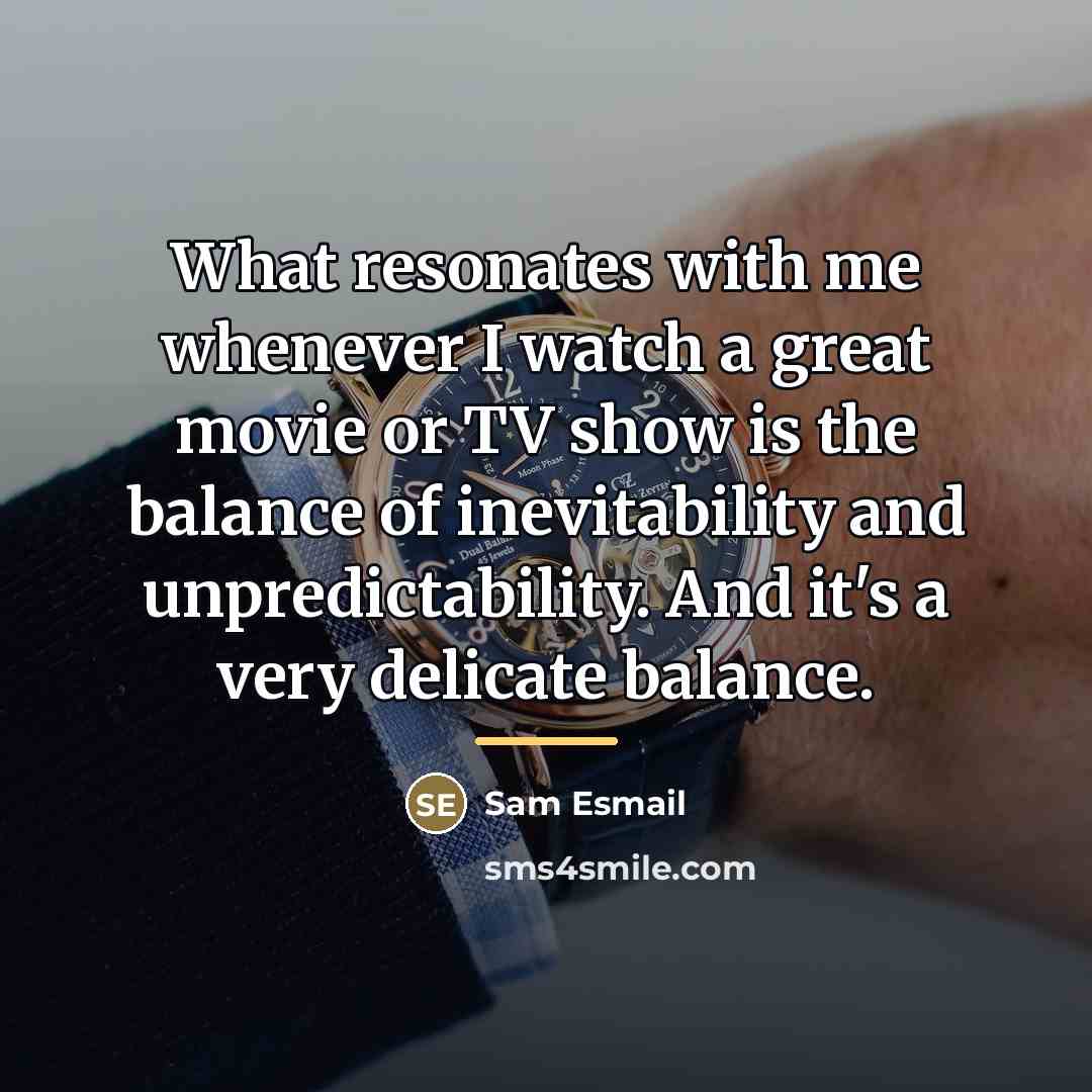 “What resonates with me whenever I watch a great movie…” quote by Sam Esmail