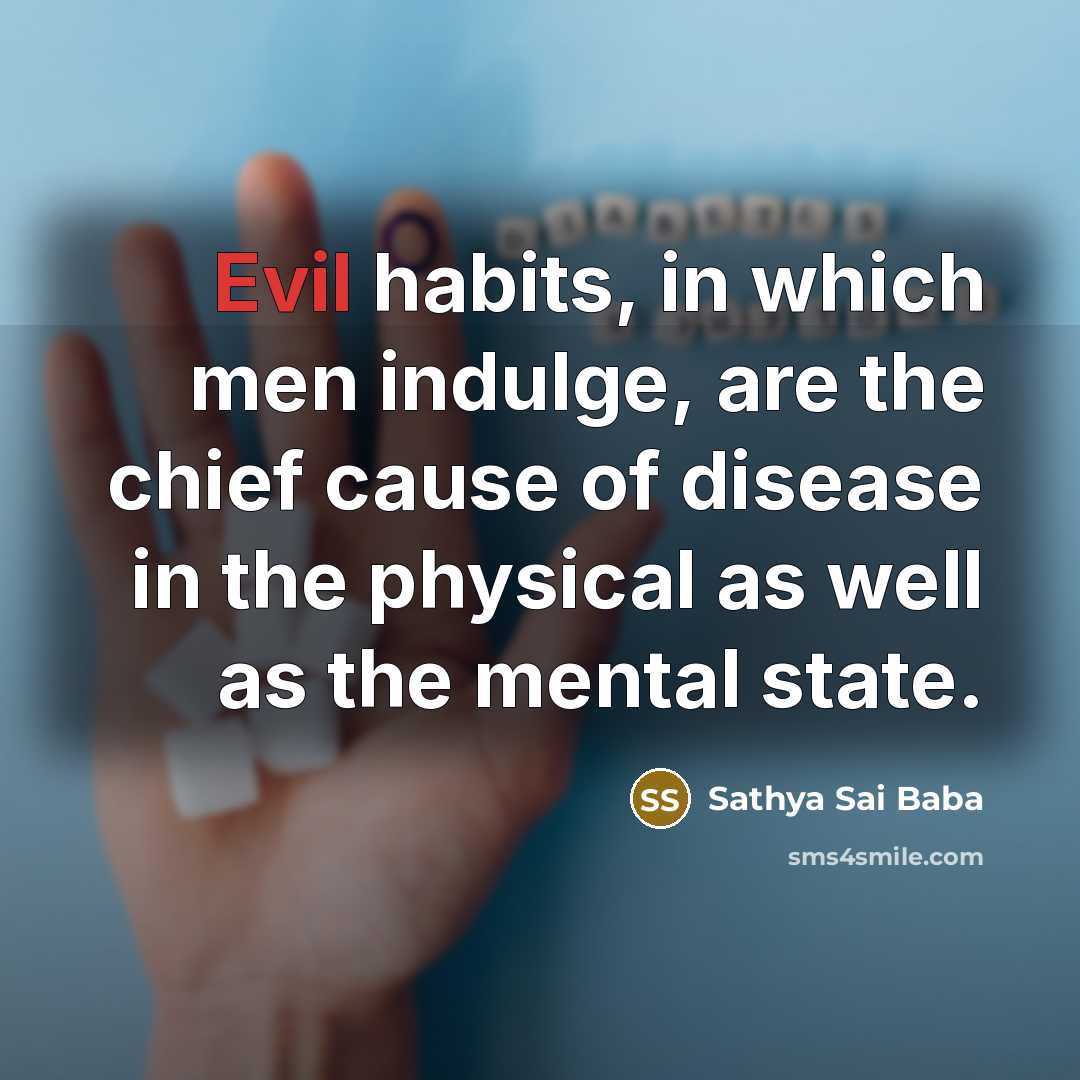 “Evil habits, in which men indulge, are the chief cause…” quote by Sathya Sai Baba