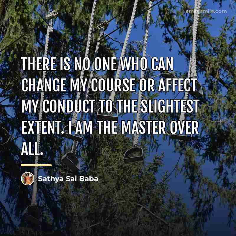 “There is no one who can change My course or…” quote by Sathya Sai Baba