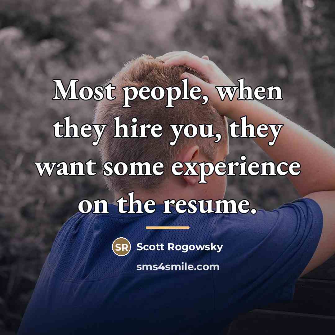“Most people, when they hire you, they want some experience…” quote by Scott Rogowsky