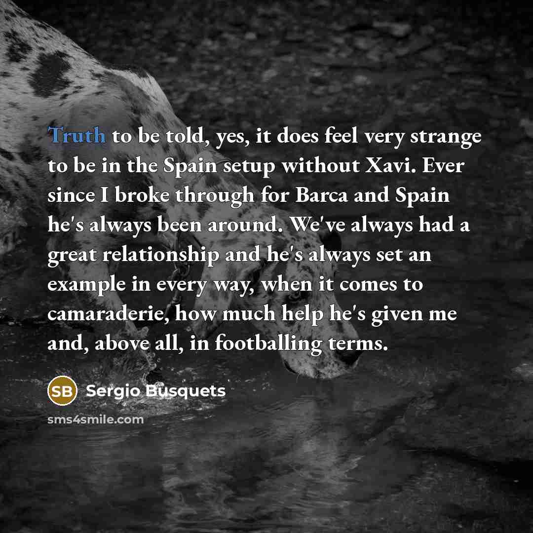 “Truth to be told, yes, it does feel very strange…” quote by Sergio Busquets