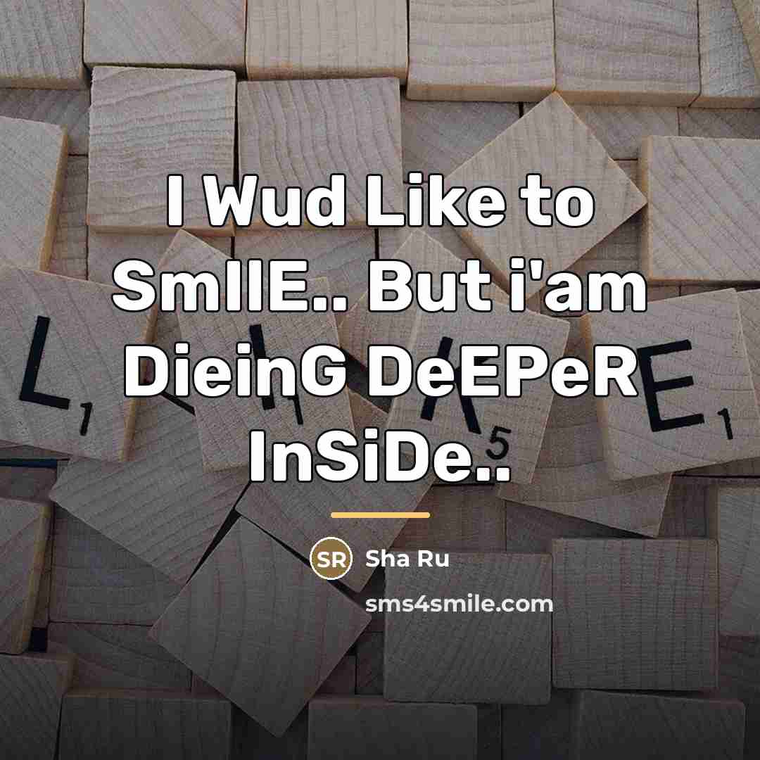 “I Wud Like to SmIlE.. But i'am DieinG DeEPeR InSiDe..…” quote by Sha Ru