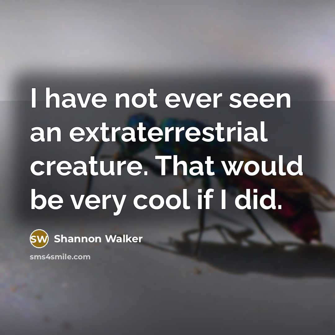 “I have not ever seen an extraterrestrial creature. That would…” quote by Shannon Walker