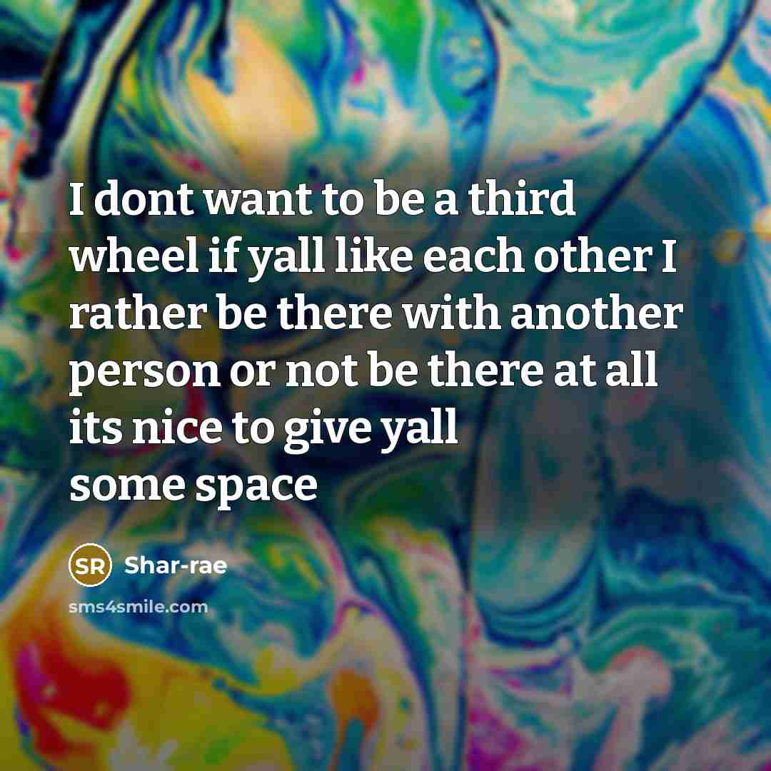 “I dont want to be a third wheel if yall…” quote by Shar-rae