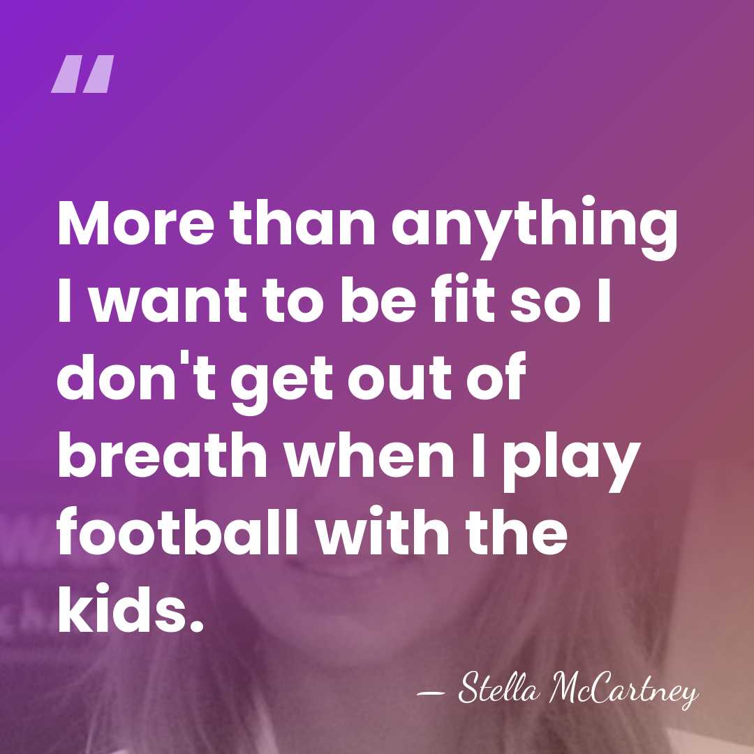 More than anything I want to be fit so I don't get&hellip; - Stella McCartney