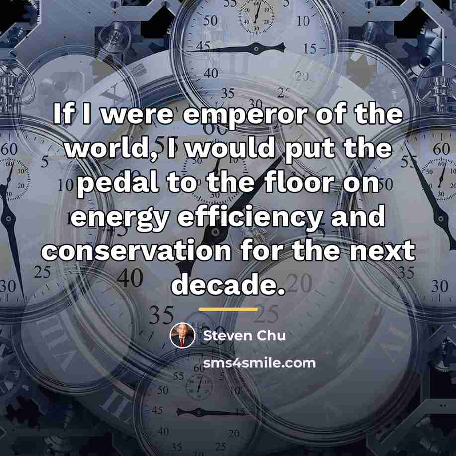 “If I were emperor of the world, I would put…” quote by Steven Chu