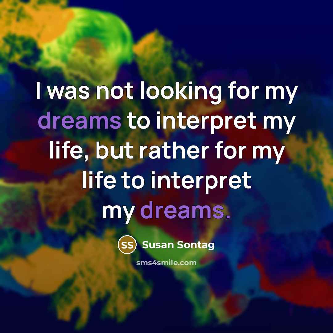 “I was not looking for my dreams to interpret my…” quote by Susan Sontag