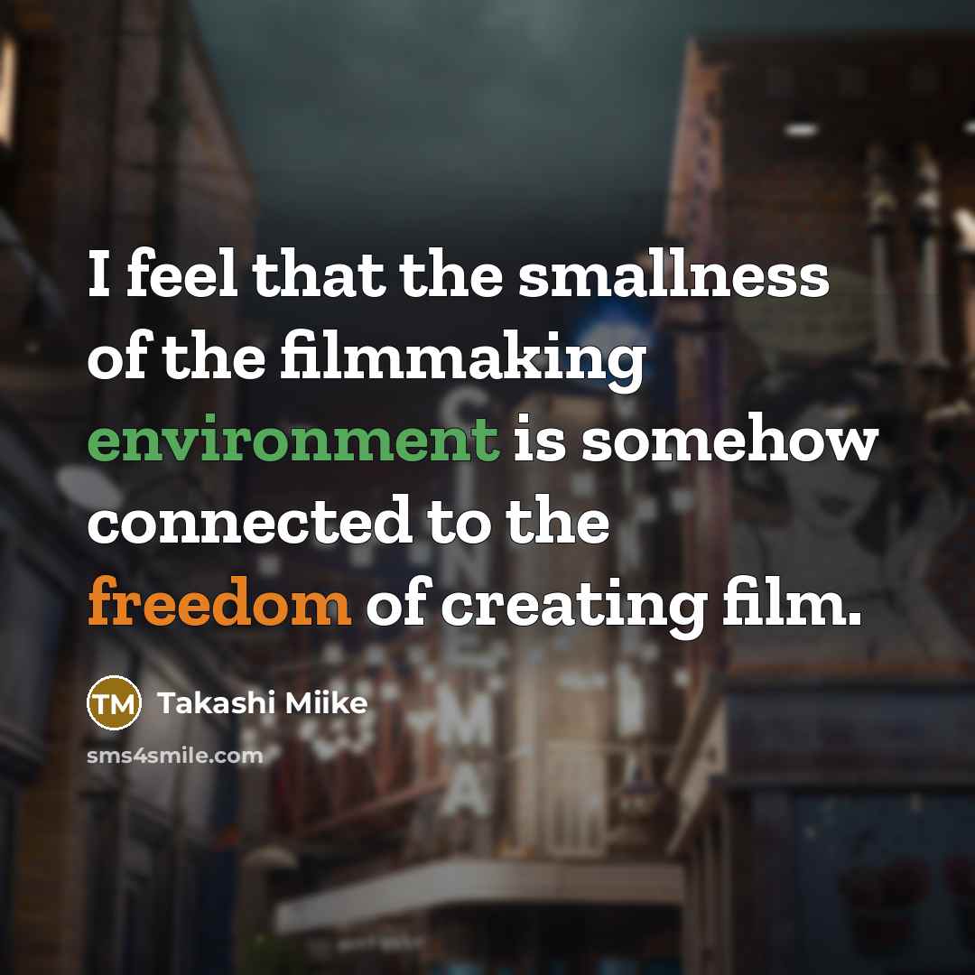 “I feel that the smallness of the filmmaking environment is…” quote by Takashi Miike