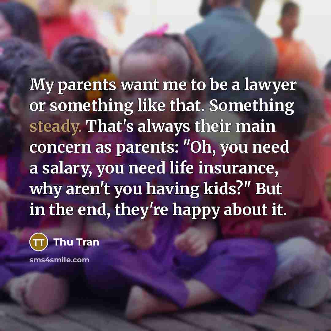 “My parents want me to be a lawyer or something…” quote by Thu Tran