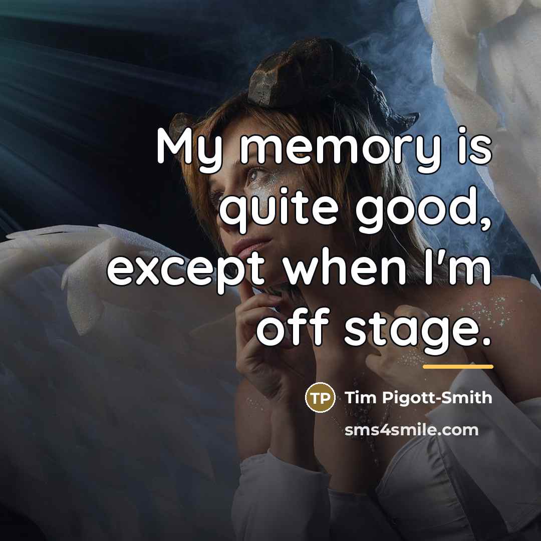 “My memory is quite good, except when I'm off stage.…” quote by Tim Pigott-Smith